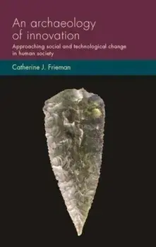 An Archaeology of Innovation. Approaching Social and Technological Change in Human Society, Paperback/***