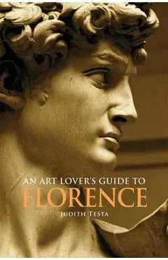 An Art Lover's Guide to Florence - Judith Testa
