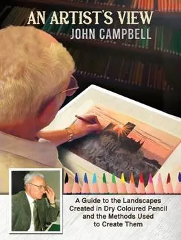 An Artist’s View. A Guide to the Landscapes Created in Dry Coloured Pencil and the Methods Used to Create Them, Paperback/John Campbell