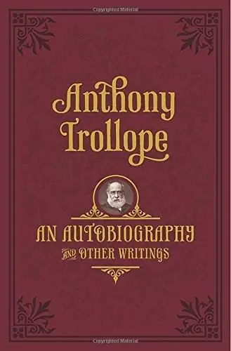 An Autobiography: and Other Writings | Anthony Trollope
