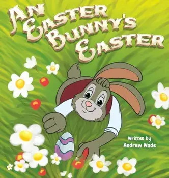 An Easter Bunny's Easter, Hardcover/Andrew Wade