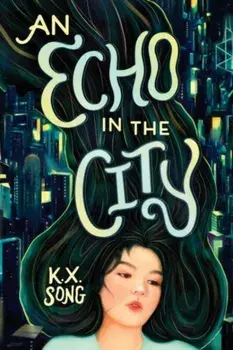 An Echo in the City, Paperback/K. X. Song