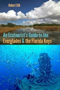 An Ecotourist's Guide to the Everglades and the Florida Keys, Paperback/Robert Silk