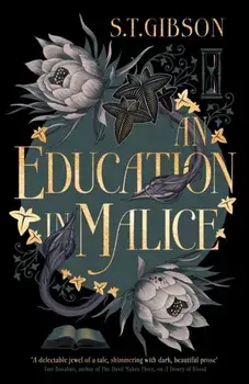 An Education in Malice. the sizzling and addictive dark academia romance everyone is talking about!, Hardback/S.T. Gibson