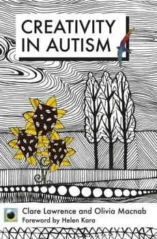 An Emerald Guide To Creativity in Autism. First Edition, Paperback/Clare Lawrence