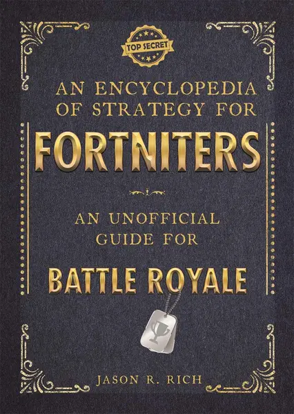 An Encyclopedia of Strategy for Fortniters | Jason R Rich
