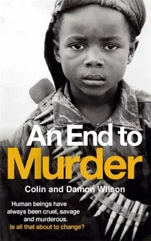 An End To Murder. Human beings have always been cruel, savage and murderous. Is all that about to change?, Paperback/Damon Wilson