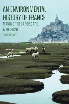 An Environmental History of France. Making the Landscape, 1770-2020, Paperback/***