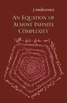 An Equation of Almost Infinite Complexity, Paperback/J. Mulrooney
