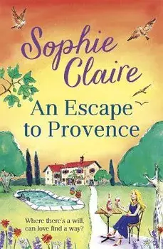 An Escape to Provence. A gorgeous and unforgettable new summer romance, Paperback/Sophie Claire
