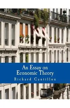 An Essay on Economic Theory (Large Print Edition): An English translation of the author's Essai sur la Nature du Commerce en Général - Chantal Saucier