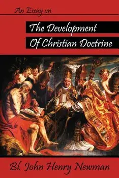 An Essay on the Development of Christian Doctrine, Paperback/John Henry Newman