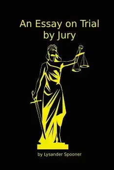 An Essay on Trial by Jury, Paperback/Lysander Spooner