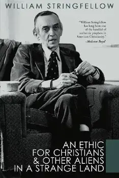 An Ethic for Christians and Other Aliens in a Strange Land, Paperback/William Stringfellow