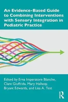 An Evidence-Based Guide to Combining Interventions with Sensory Integration in Pediatric Practice, Paperback/Erna Imperatore Blanche