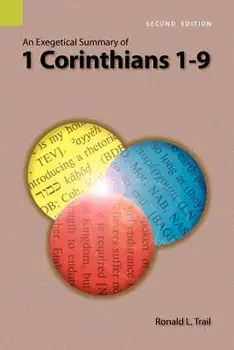 An Exegetical Summary of 1 Corinthians 1-9, 2nd Edition, Paperback/Ronald L. Trail