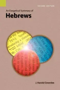 An Exegetical Summary of Hebrews, 2nd Edition, Paperback/J. Harold Greenlee