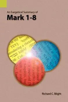 An Exegetical Summary of Mark 1-8, Paperback/Richard C. Blight