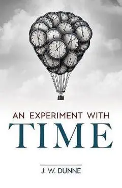 An Experiment with Time - J. W. Dunne