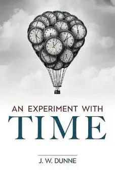 An Experiment with Time, Paperback/J W Dunne