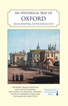 An Historical Map of Oxford: From Medieval to Victorian Times (New Edition). 2 Revised edition, Sheet Map/***
