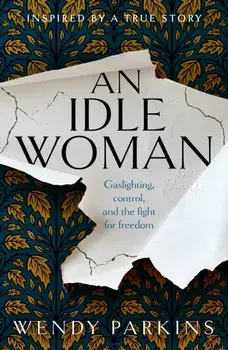 An Idle Woman. gaslighting in the nineteenth century, Paperback/Wendy Parkins