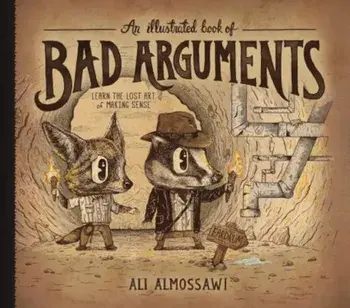 An Illustrated Book of Bad Arguments, Hardcover/Ali Almossawi