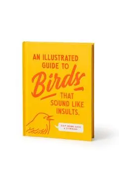 An Illustrated Guide to Birds That Sound Like Insults - Brass Brass Monkey
