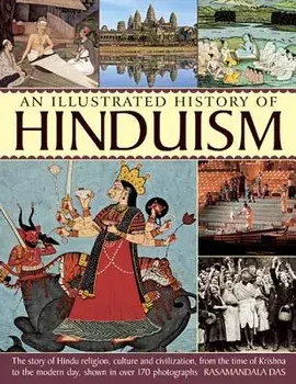 An Illustrated History of Hinduism: The Story of Hindu Religion, Culture and Civilization, from the Time of Krishna to the Modern Day, Shown in Over 1, Paperback/Rasamandala Das