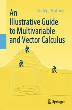 An Illustrative Guide to Multivariable and Vector Calculus. 1st ed. 2020, Hardback/Stanley J. Miklavcic