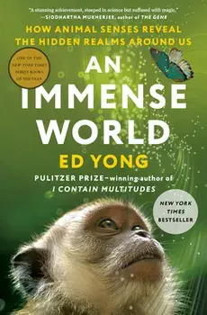 An Immense World: How Animal Senses Reveal the Hidden Realms Around Us, Hardcover/Ed Yong