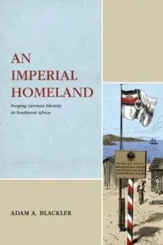 An Imperial Homeland. Forging German Identity in Southwest Africa, Paperback/***