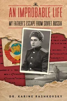 An Improbable Life. My Father's Escape from Soviet Russia, Paperback/Dr. Karine Rashkovsky