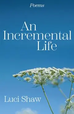 An Incremental Life: Poems - Luci Shaw