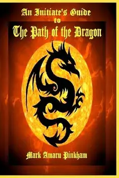 An Initiate's Guide to the Path of the Dragon, Paperback/Mark Amaru Pinkham
