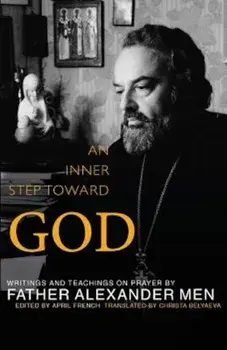 An Inner Step Toward God: Writings and Teachings on Prayer, Paperback/Alexander Men