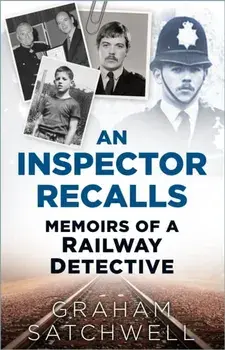 An Inspector Recalls. Memoirs of a Railway Detective, New ed, Paperback/Graham Satchwell