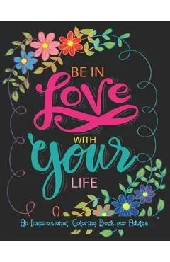 An Inspirational Coloring Book For Adults: A Motivational Adult Coloring Book with Inspiring Quotes and Positive Affirmations, Positive Affirmations a - Color Press