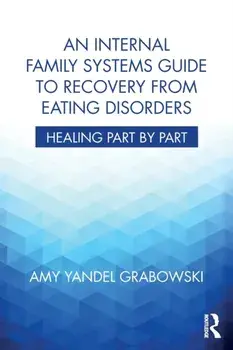 An Internal Family Systems Guide to Recovery from Eating Disorders. Healing Part by Part, Paperback/***