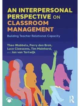 An Interpersonal Perspective on Classroom Management. Building Teacher Relational Capacity, Paperback/Jan van Tartwijk