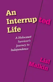An Interrupted Life: A Holocaust Survivor's Journey to Independence, Paperback/Lisl Malkin