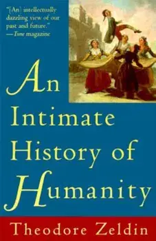 An Intimate History of Humanity, Paperback/Theodore Zeldin