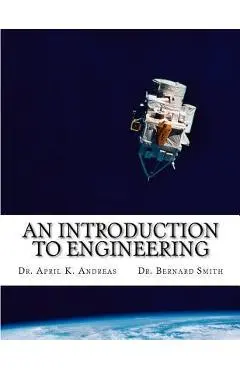 An Introduction to Engineering: What it takes to make it - Bernard Smith