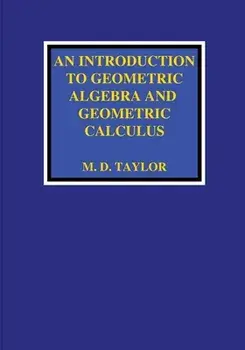 An Introduction to Geometric Algebra and Geometric Calculus, Paperback/Michael D. Taylor