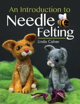 An Introduction to Needle Felting, Paperback/Linda Calver
