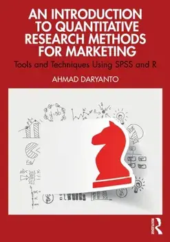 An Introduction to Quantitative Research Methods for Marketing. Tools and Techniques Using SPSS and R, Paperback/Ahmad Daryanto