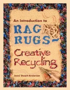 An Introduction to Rag Rugs - Creative Recycling, Paperback/Jenni Stuart-Anderson