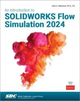 An Introduction to SOLIDWORKS Flow Simulation 2024, Paperback/John E. Matsson