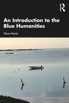 An Introduction to the Blue Humanities, Paperback/Steve Mentz