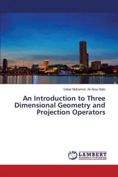 An Introduction to Three Dimensional Geometry and Projection Operators, Paperback/Ali Abou Bakr Sahar Mohamed